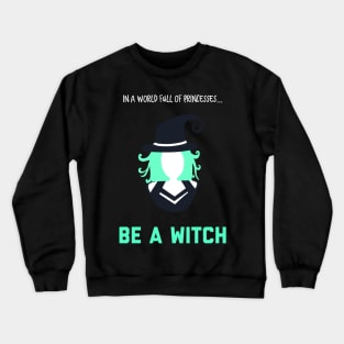 In A World Full of Princesses... Be a Witch! Crewneck Sweatshirt